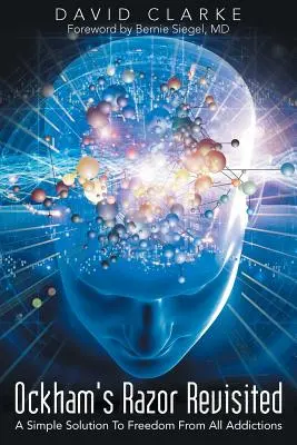 Ockhamova britva prehodnotená: Jednoduché riešenie na oslobodenie od všetkých závislostí - Ockham's Razor Revisited: A Simple Solution To Freedom From All Addictions