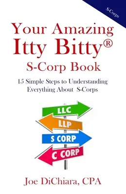 Your Amazing Itty Bitty(R) S-Corp Book: 15 jednoduchých krokov, ako pochopiť všetko o S-korpsoch - Your Amazing Itty Bitty(R) S-Corp Book: 15 Simple Steps to Understanding Everything About S-Corps