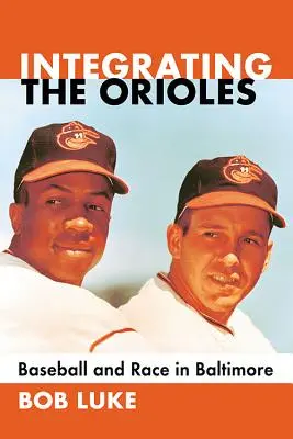 Integrácia Orioles: Bejzbal a rasa v Baltimore - Integrating the Orioles: Baseball and Race in Baltimore
