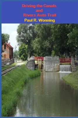 Driving the Canals and Rivers Auto Trail (Jazda po kanáloch a riekach): Výlet po cestách juhovýchodnej Indiany - Driving the Canals and Rivers Auto Trail: A Southeastern Indiana Road Trip