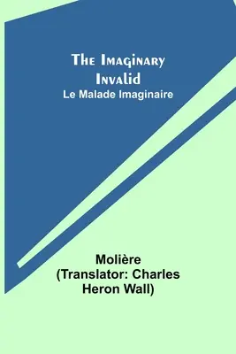 Imaginárny invalid; Le Malade Imaginaire - The Imaginary Invalid; Le Malade Imaginaire