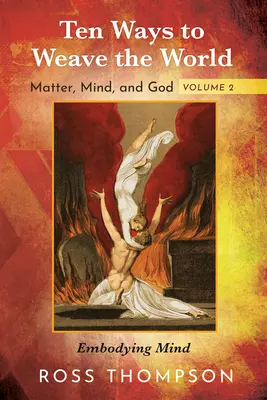 Desať spôsobov, ako utkať svet: Hmota, myseľ a Boh, 2. diel - Ten Ways to Weave the World: Matter, Mind, and God, Volume 2