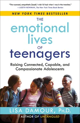 Emočné životy tínedžerov: Vychovávame prepojených, schopných a súcitných dospievajúcich. - The Emotional Lives of Teenagers: Raising Connected, Capable, and Compassionate Adolescents