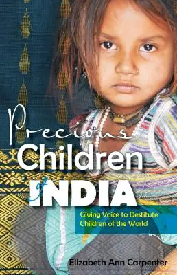 Vzácne deti Indie: Dávame hlas odkázaným deťom sveta - Precious Children of India: Giving Voice to Destitute Children of the World