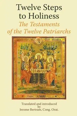 Dvanásť krokov k svätosti. Testamenty dvanástich patriarchov - Twelve Steps to Holiness. The Testaments of the Twelve Patriarchs