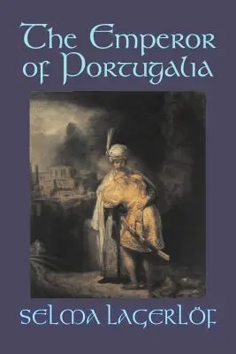 Portugalský cisár by Selma Lagerlof, Beletria, Akčné a dobrodružné, Rozprávky, Ľudové rozprávky, legendy a mytológia - The Emperor of Portugalia by Selma Lagerlof, Fiction, Action & Adventure, Fairy Tales, Folk Tales, Legends & Mythology