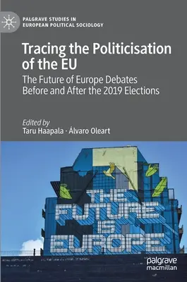 Tracing Politicisation of the Eu: Diskusie o budúcnosti Európy pred voľbami v roku 2019 a po nich - Tracing the Politicisation of the Eu: The Future of Europe Debates Before and After the 2019 Elections