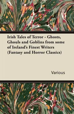 Írske poviedky hrôzy - Duchovia, strašidlá a škriatkovia od najlepších írskych spisovateľov (Fantasy and Horror Classics) - Irish Tales of Terror - Ghosts, Ghouls and Goblins from Some of Ireland's Finest Writers (Fantasy and Horror Classics)