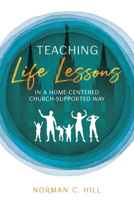Vyučovanie životných lekcií v domácom prostredí s podporou cirkvi - Teaching Life Lessons in a Home-Centered Church-Supported Way