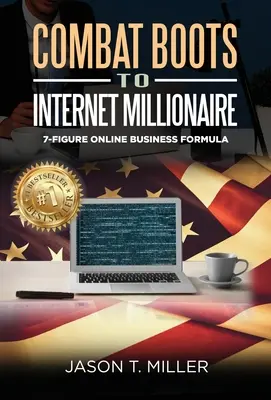 Od bojových topánok po internetového milionára: Vydajte sa na cestu k 7-miestnemu online biznisu - Combat Boots to Internet Millionaire: The 7-Figure Online Business Formula