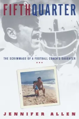 Piata štvrtina: Zápas dcéry futbalového trénera - Fifth Quarter: The Scrimmage of a Football Coach's Daughter