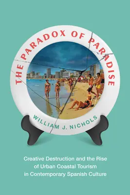 Paradox raja: Paradox tvorivej deštrukcie a vzostup mestského pobrežného turizmu v súčasnej španielskej kultúre - The Paradox of Paradise: Creative Destruction and the Rise of Urban Coastal Tourism in Contemporary Spanish Culture