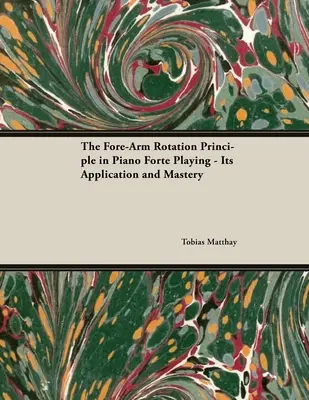 Princíp rotácie predlaktia pri hre na klavírnom forte - jeho aplikácia a zvládnutie - The Fore-Arm Rotation Principle in Piano Forte Playing - Its Application and Mastery