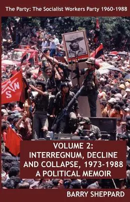 Párty: Socialistická robotnícka strana 1960 - 1988. 2. zväzok: Interregnum, úpadok a kolaps, 1973-1988 - The Party: The Socialist Workers Party 1960-1988. Volume 2: Interregnum, Decline and Collapse, 1973-1988