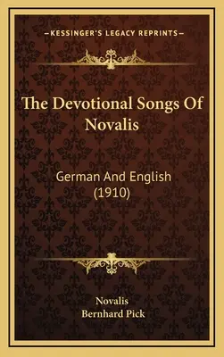 Novalisove zbožné piesne: (1910) - The Devotional Songs Of Novalis: German And English (1910)