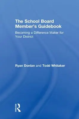 Príručka člena školskej rady: Stať sa tvorcom rozdielov vo vašom okrese - The School Board Member's Guidebook: Becoming a Difference Maker for Your District