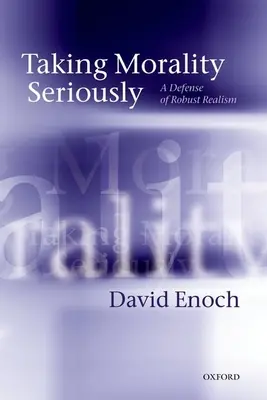 Brať morálku vážne: Obhajoba robustného realizmu - Taking Morality Seriously: A Defense of Robust Realism