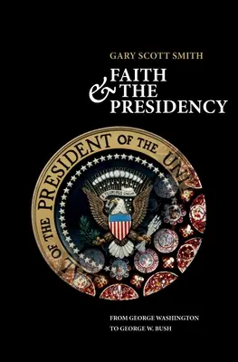 Viera a prezidentstvo od Georgea Washingtona po Georgea W. Busha - Faith and the Presidency from George Washington to George W. Bush