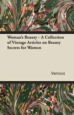Ženská krása - zbierka dobových článkov o tajomstvách krásy pre ženy - Woman's Beauty - A Collection of Vintage Articles on Beauty Secrets for Women