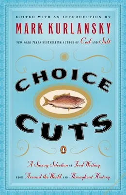 Vybrané strihy: Výber jedál z celého sveta a histórie - Choice Cuts: A Savory Selection of Food Writing from Around the World and Throughout History