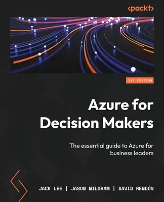 Azure pre pracovníkov s rozhodovacími právomocami: Základná príručka k Azure pre vedúcich predstaviteľov firiem - Azure for Decision Makers: The essential guide to Azure for business leaders