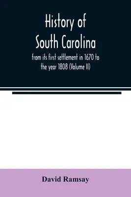 Dejiny Južnej Karolíny: od jej prvého osídlenia v roku 1670 do roku 1808 (II. diel) - History of South Carolina: from its first settlement in 1670 to the year 1808 (Volume II)