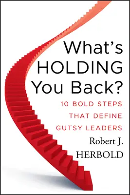 Čo vás brzdí?: 10 odvážnych krokov, ktoré definujú odvážnych lídrov - What's Holding You Back?: 10 Bold Steps That Define Gutsy Leaders