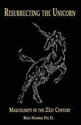 Vzkriesenie jednorožca: Mužskosť v 21. storočí - Resurrecting the Unicorn: Masculinity in the 21st Century