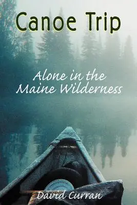 Výlet na kanoe: Sám v divočine štátu Maine - Canoe Trip: Alone in the Maine Wilderness