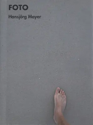 Hansjrg Mayer: Foto: 260 fotografií, 1957-2014 - Hansjrg Mayer: Foto: 260 Photos, 1957-2014