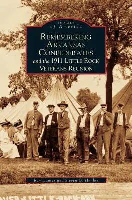 Spomienka na arkansaských konfederátov a stretnutie veteránov v Little Rocku v roku 1911 - Remembering Arkansas Confederates and the 1911 Little Rock Veterans Reunion