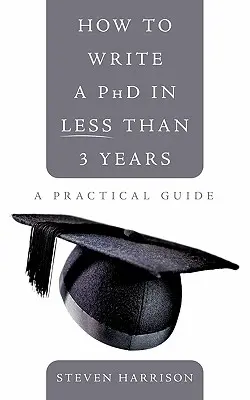 Ako napísať doktorát za menej ako 3 roky: Praktický sprievodca - How to Write a PhD in Less Than 3 Years: A Practical Guide