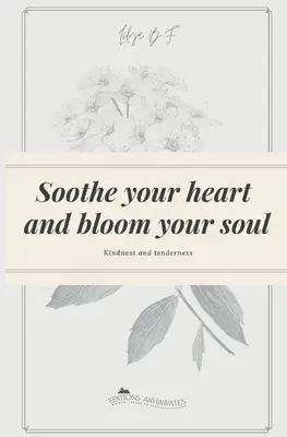 Upokojte svoje srdce a rozkvitnite svoju dušu: Láskavosť a neha - Soothe your heart and bloom your soul: Kindness and tenderness