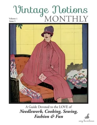 Vintage Notions Monthly - Issue 3: A Guide Devoted to Love of Needlework, Cooking, Sewing, Fashion & Fun - Vintage Notions Monthly - Issue 3: A Guide Devoted to the Love of Needlework, Cooking, Sewing, Fashion & Fun