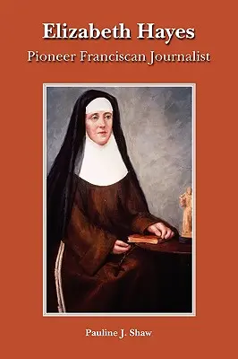 Elizabeth Hayesová: priekopníčka františkánskej žurnalistiky - Elizabeth Hayes: Pioneer Franciscan Journalist