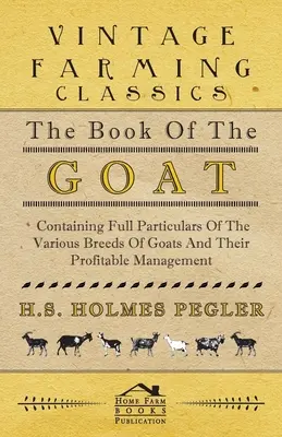 Kniha o kozách - obsahujúca úplné údaje o rôznych plemenách kôz a ich výnosnom chove - The Book of the Goat - Containing Full Particulars of the Various Breeds of Goats and Their Profitable Management