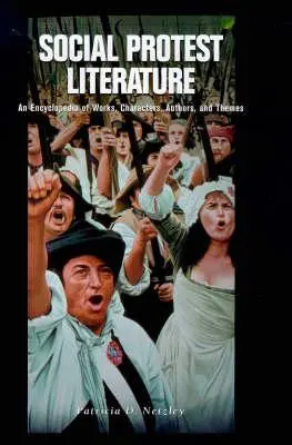 Sociálna protestná literatúra: Encyklopédia diel, postáv, autorov a tém - Social Protest Literature: An Encyclopedia of Works, Characters, Authors, and Themes