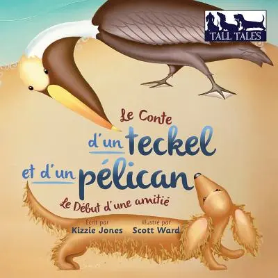 Le Conte d'un teckel et d'un plican (francúzsko-anglická dvojjazyčná publikácia v mäkkom obale): Le Dbut d'une amiti (Tall Tales # 2) - Le Conte d'un teckel et d'un plican (French/English Bilingual Soft Cover): Le Dbut d'une amiti (Tall Tales # 2)