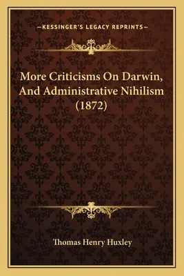 Ďalšie kritiky Darwina a administratívny nihilizmus (1872) - More Criticisms On Darwin, And Administrative Nihilism (1872)