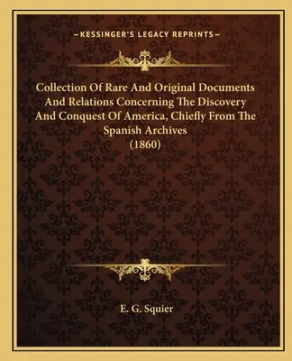 Zbierka vzácnych a originálnych dokumentov a vzťahov týkajúcich sa objavenia a dobytia Ameriky, najmä zo španielskych archívov - Collection Of Rare And Original Documents And Relations Concerning The Discovery And Conquest Of America, Chiefly From The Spanish Archives