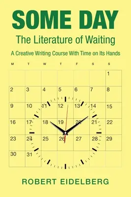 Jedného dňa: Literatúra čakania Kurz tvorivého písania s časom na dosah ruky - Some Day: The Literature of Waiting a Creative Writing Course with Time on Its Hands