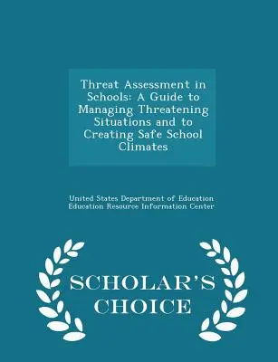 Hodnotenie hrozieb v školách: A Guide to Managing Threatening Situations and to Creating Safe School Climates - Scholar's Choice Edition - Threat Assessment in Schools: A Guide to Managing Threatening Situations and to Creating Safe School Climates - Scholar's Choice Edition