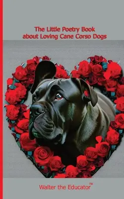 Malá kniha poézie o láske k psom cane corso - The Little Poetry Book about Loving Cane Corso Dogs