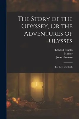 Príbeh Odysea, alebo Odysseove dobrodružstvá: Pre chlapcov a dievčatá - The Story of the Odyssey, Or the Adventures of Ulysses: For Boys and Girls