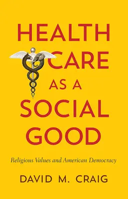 Zdravotná starostlivosť ako sociálny statok: Náboženské hodnoty a americká demokracia - Health Care as a Social Good: Religious Values and American Democracy