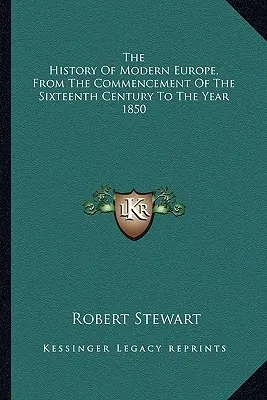 Dejiny modernej Európy od začiatku šestnásteho storočia do roku 1850 - The History Of Modern Europe, From The Commencement Of The Sixteenth Century To The Year 1850
