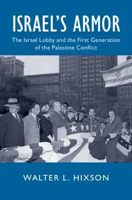 Izraelská zbroj: Izraelská loby a prvá generácia palestínskeho konfliktu - Israel's Armor: The Israel Lobby and the First Generation of the Palestine Conflict