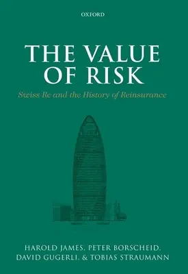 Hodnota rizika: Swiss Re a história zaistenia - The Value of Risk: Swiss Re and the History of Reinsurance