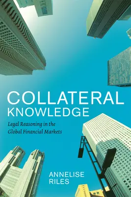 Kolaterálne znalosti: Právne uvažovanie na globálnych finančných trhoch - Collateral Knowledge: Legal Reasoning in the Global Financial Markets