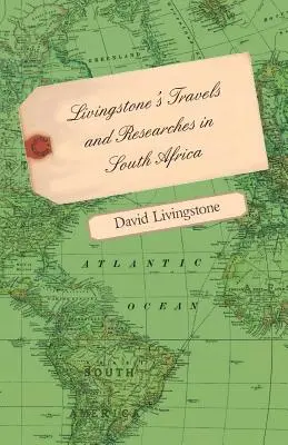 Livingstonove cesty a výskumy v južnej Afrike - vrátane náčrtu šestnásťročného pobytu vo vnútrozemí Afriky a cesty z Afriky - Livingstone's Travels and Researches in South Africa - Including a Sketch of Sixteen Years' Residence in the Interior of Africa and a Journey from the